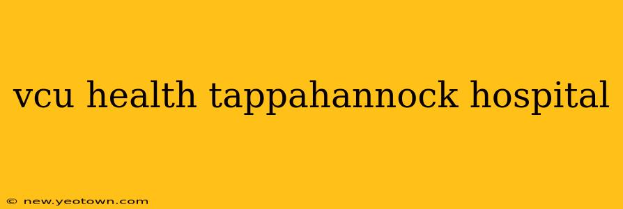 vcu health tappahannock hospital