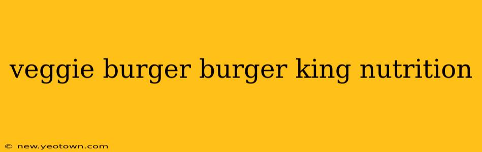 veggie burger burger king nutrition