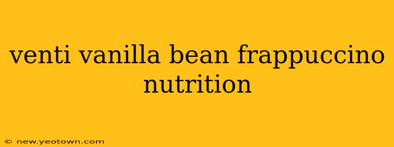 venti vanilla bean frappuccino nutrition