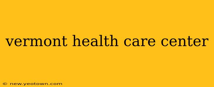 vermont health care center