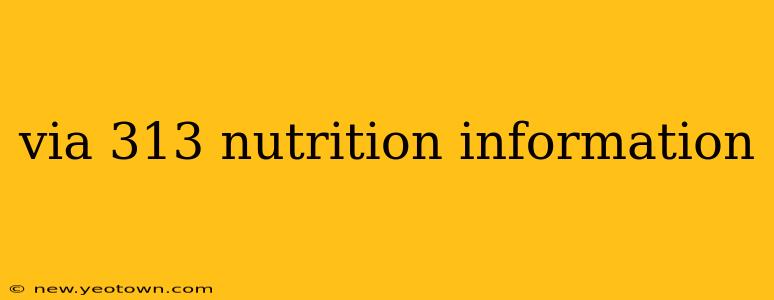 via 313 nutrition information