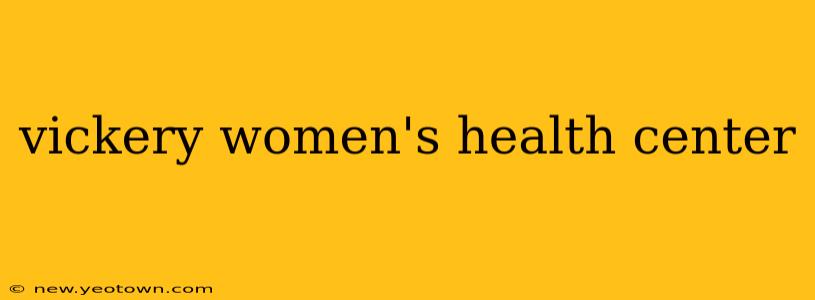 vickery women's health center