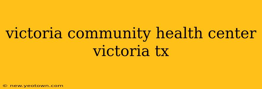 victoria community health center victoria tx