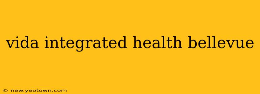 vida integrated health bellevue