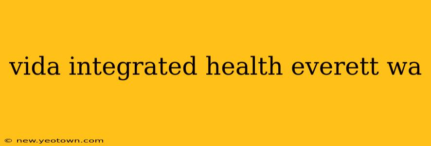 vida integrated health everett wa