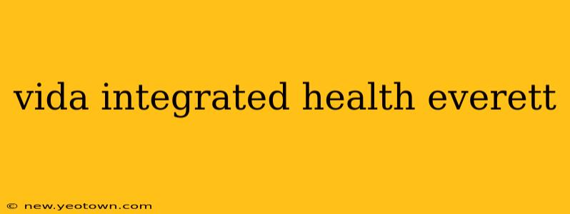 vida integrated health everett