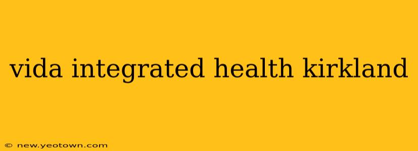 vida integrated health kirkland