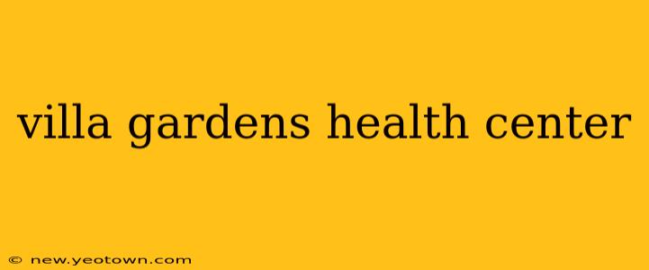 villa gardens health center