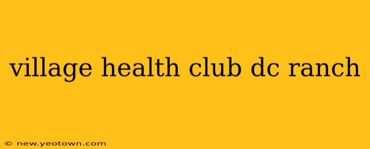 village health club dc ranch