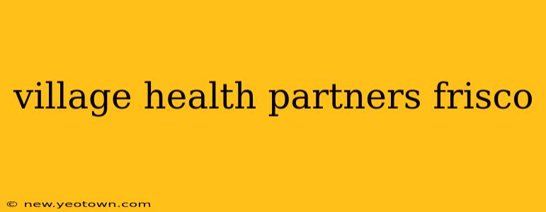 village health partners frisco