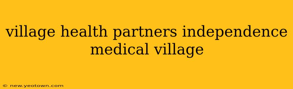 village health partners independence medical village