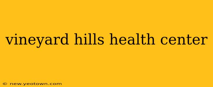 vineyard hills health center