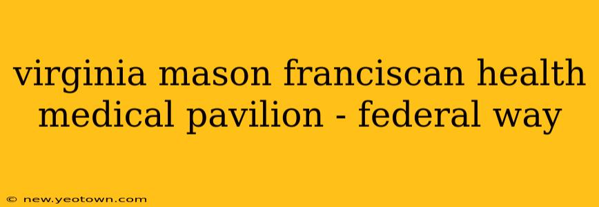 virginia mason franciscan health medical pavilion - federal way