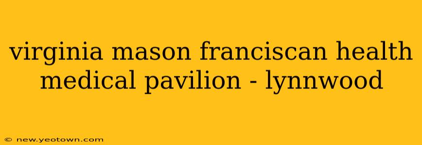 virginia mason franciscan health medical pavilion - lynnwood