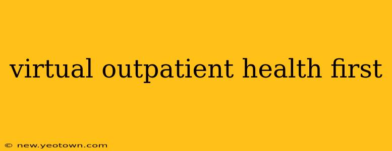 virtual outpatient health first