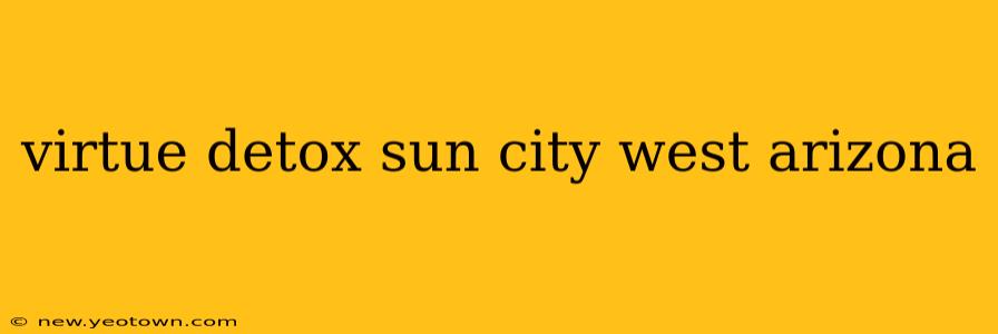 virtue detox sun city west arizona