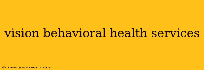 vision behavioral health services