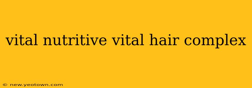vital nutritive vital hair complex