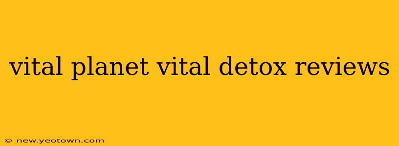 vital planet vital detox reviews