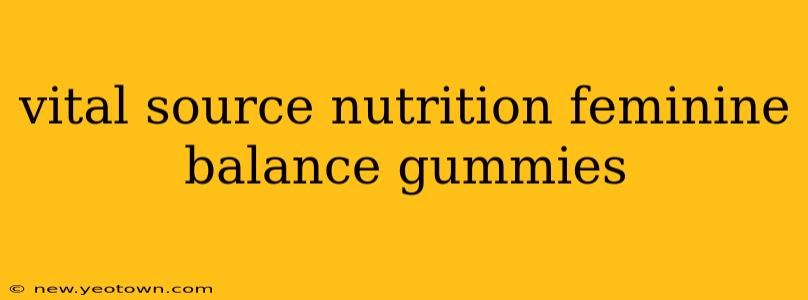 vital source nutrition feminine balance gummies