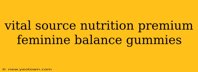 vital source nutrition premium feminine balance gummies