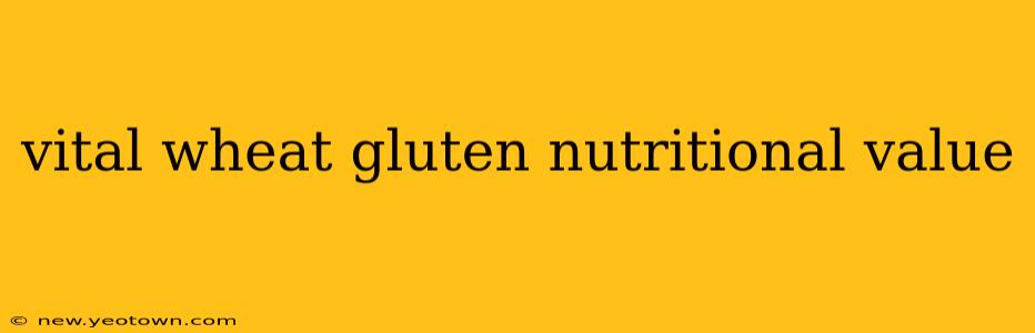 vital wheat gluten nutritional value