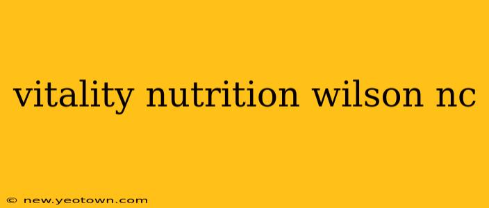 vitality nutrition wilson nc