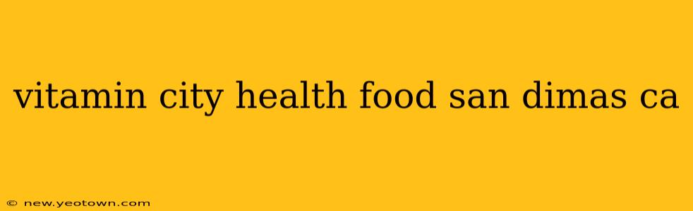 vitamin city health food san dimas ca