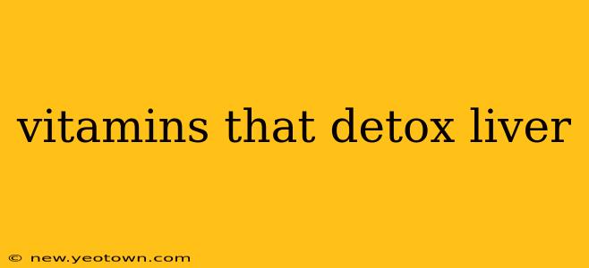 vitamins that detox liver