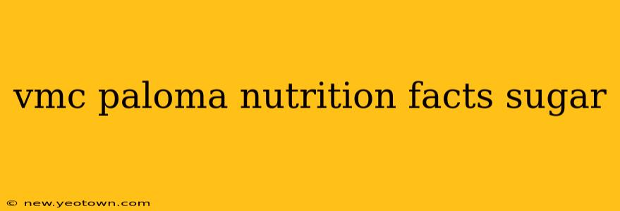 vmc paloma nutrition facts sugar