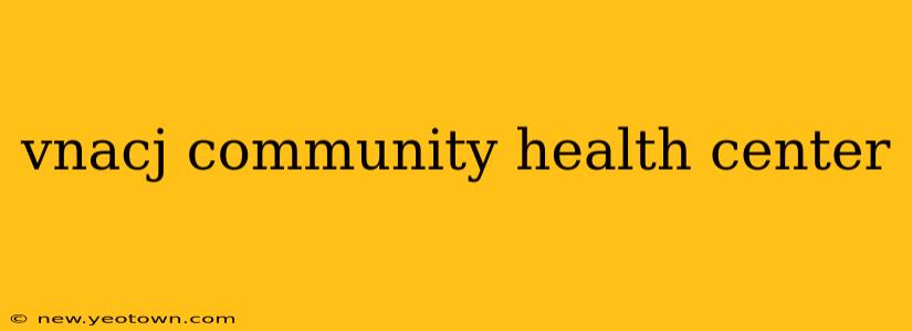 vnacj community health center