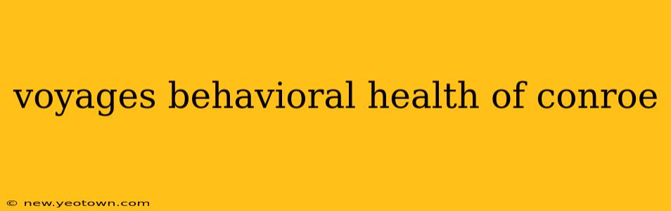 voyages behavioral health of conroe
