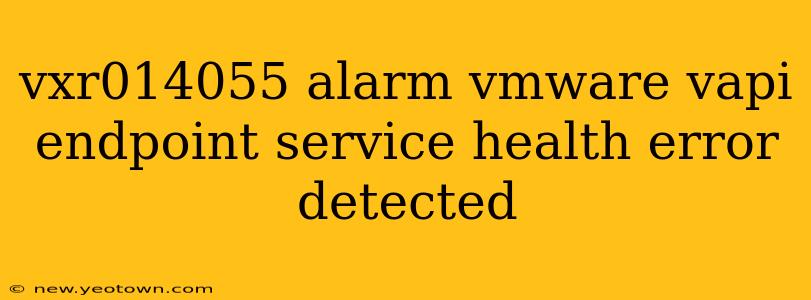 vxr014055 alarm vmware vapi endpoint service health error detected