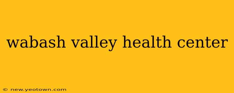 wabash valley health center