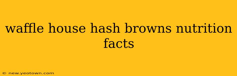 waffle house hash browns nutrition facts