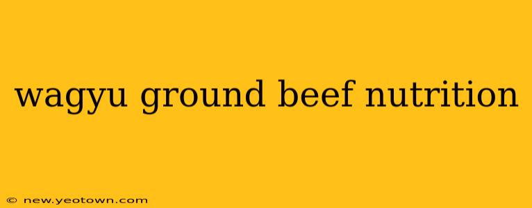 wagyu ground beef nutrition