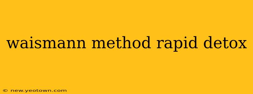 waismann method rapid detox