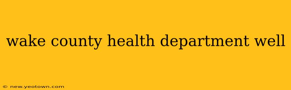 wake county health department well
