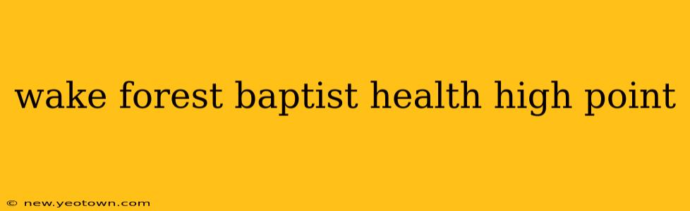 wake forest baptist health high point