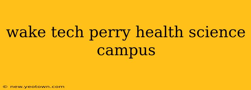 wake tech perry health science campus