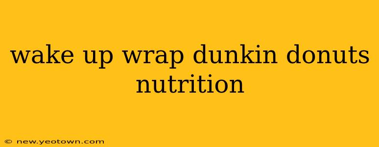 wake up wrap dunkin donuts nutrition