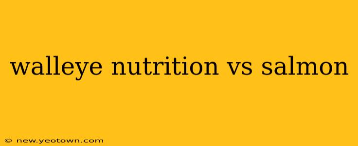 walleye nutrition vs salmon