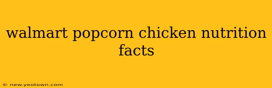 walmart popcorn chicken nutrition facts