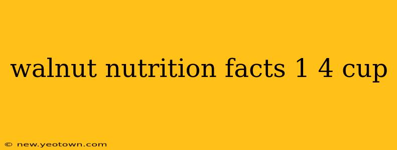 walnut nutrition facts 1 4 cup