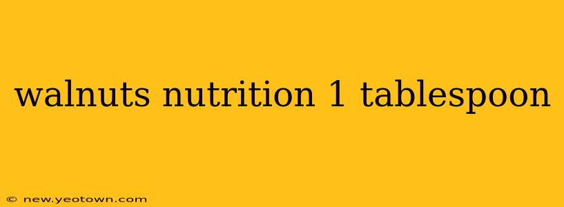 walnuts nutrition 1 tablespoon