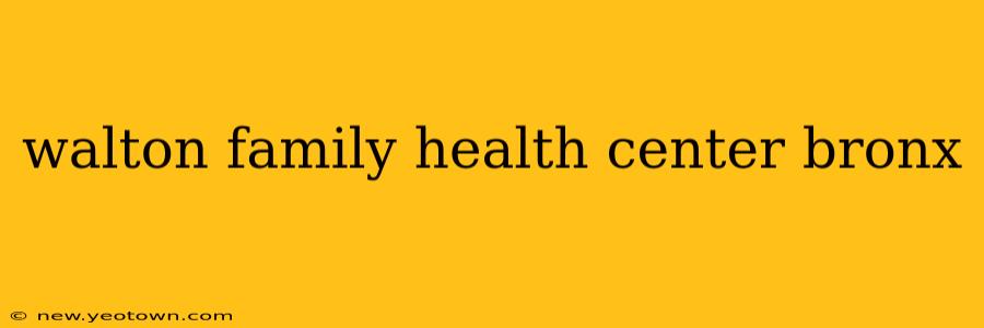 walton family health center bronx