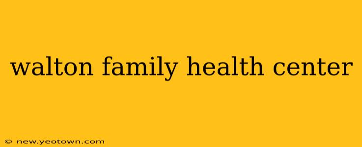walton family health center