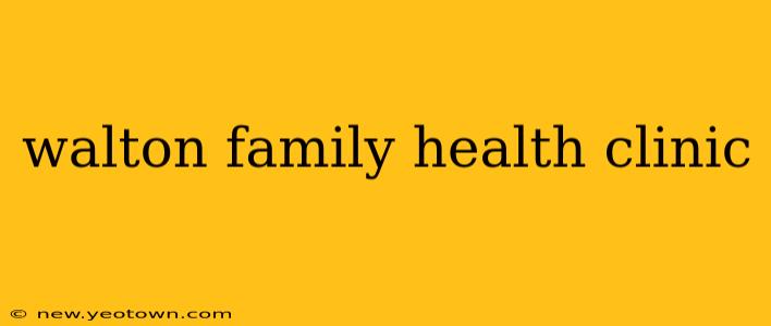 walton family health clinic