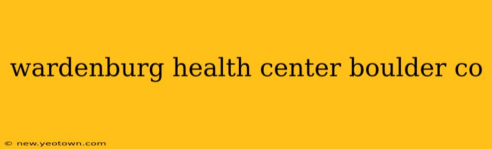 wardenburg health center boulder co