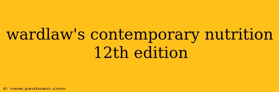 wardlaw's contemporary nutrition 12th edition